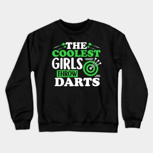 The Coolest Girls Throw Darts - Funny Dart Gift Crewneck Sweatshirt